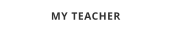 MY TEACHER